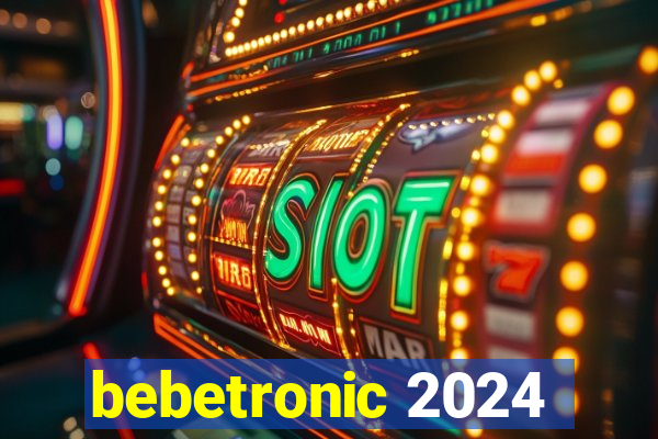 bebetronic 2024